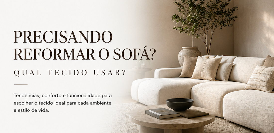 PRECISANDO REFORMAR O SOFÁ? QUAL TECIDO USAR?