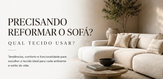 PRECISANDO REFORMAR O SOFÁ? QUAL TECIDO USAR?